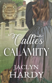 Callie's Calamity - Book #8 of the Broad Street Boarding House