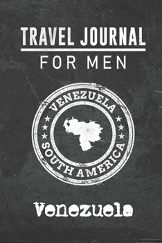 Travel Journal for Men Venezuela: 6x9 Travel Notebook or Diary with prompts, Checklists and Bucketlists perfect gift for your Trip to Venezuela for every your Man, Husband or Boyfriend