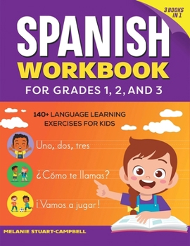 Paperback The Spanish Workbook for Grades 1, 2, and 3: 140+ Language Learning Exercises for Kids Ages 6-9 Book