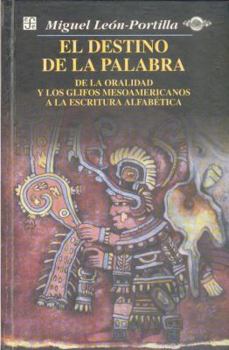 Paperback El Destino de La Palabra: de La Oralidad y Los Codices Mesoamericanos a la Escritura Alfabetica Book
