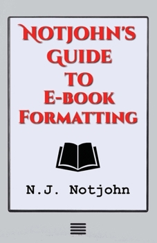 Paperback Notjohn's Guide to E-book Formatting: Ten Steps to Getting Your Book Ready to Sell Online Book