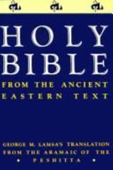 Holy Bible from Ancient Eastern Manuscripts: Containing the Old and New Testaments Translated from the Peshitta, The Authorized Bible of the Church of the East