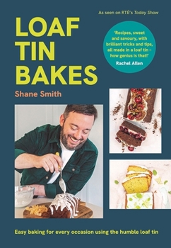 Hardcover Loaf Tin Bakes: Easy Baking for Every Occasion Using the Humble Loaf Tin Book
