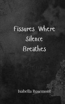 Fissures Where Silence Breathes
