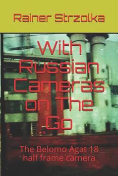 Paperback With Russian Cameras on The Go: The Belomo Agat 18 half frame camera Book