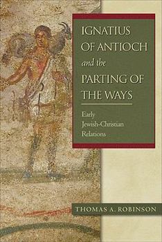 Paperback Ignatius of Antioch and the Parting of the Ways: Early Jewish-Christian Relations Book
