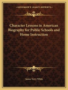 Paperback Character Lessons in American Biography for Public Schools and Home Instruction Book