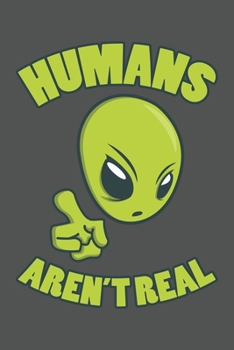Humans Aren't Real: Sci-Fi, Alien, Ufo, Weltraum Dina5 Liniert Notizbuch Tagebuch Planer Notizblock Kladde Journal Strazze Malheft