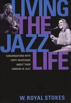 Hardcover Living the Jazz Life: Conversations with Forty Musicians about Their Careers in Jazz Book