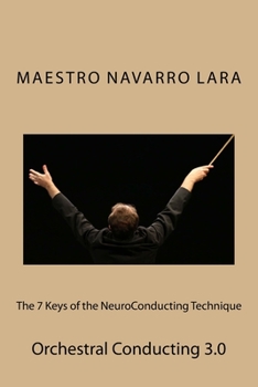 Paperback The 7 Keys of the NeuroConducting Technique: Orchestral Conducting 3.0 Book