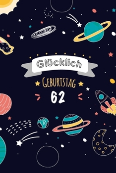 Glücklich Geburtstag 62, Alles gute zum 62 jährigen jubiläum: Zeigen Sie Ihre Liebe mit diesem süßen - 62 Jahre - Geschenk Geburtstagsbuch, das als ... als eine Geburtstagskarte! (German Edition)