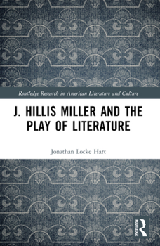 J. Hillis Miller and the Play of Literature