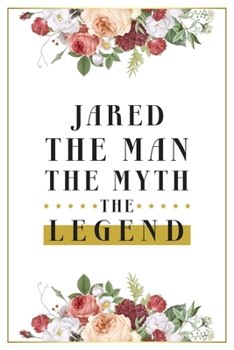 Paperback Jared The Man The Myth The Legend: Lined Notebook / Journal Gift, 120 Pages, 6x9, Matte Finish, Soft Cover Book