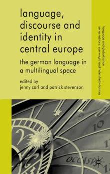 Language, Discourse and Identity in Central Europe: The German Language in a Multilingual Space - Book  of the Language and Globalization