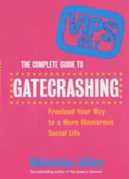 Paperback The Complete Guide to Gatecrashing: Freeload Your Way to a More Galmorous Social Life Book