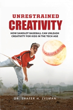 Paperback Unrestrained Creativity: How Sandlot Baseball Can Unleash Creativity For Kids In The Tech Age Book