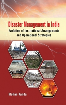 Hardcover Disaster Management in India: Evolution of Institutional Arrangement & Operational Strategies Book