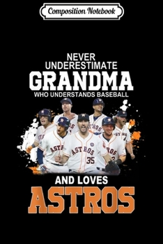 Composition Notebook: Never Underestimate Grandma Loves-Astros-Gift  Journal/Notebook Blank Lined Ruled 6x9 100 Pages