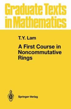 A First Course in Noncommutative Rings - Book #131 of the Graduate Texts in Mathematics
