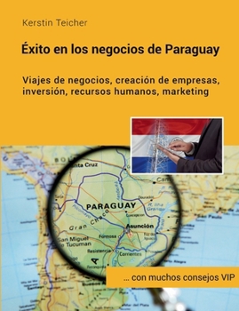 Paperback Éxito en los negocios de Paraguay: Viajes de negocios, creación de empresas, inversiónes, recursos humanos, marketing [Spanish] Book