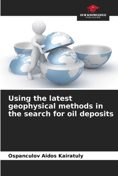 Using the latest geophysical methods in the search for oil deposits