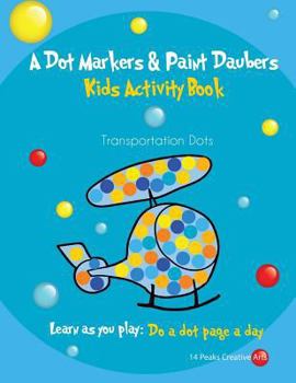 Paperback A Dot Markers & Paint Daubers Kids Activity Book Transportation Dots: Learn as you play: Do a dot page a day Book