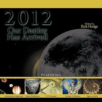 Paperback 2012: Our Destiny Has Arrived: Mayan Timeline / Biblical Prophecies / Historical Events Book