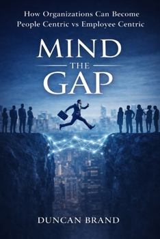 Paperback Mind the Gap: How Organizations Can Become People Centric Vs Employee Centric Book