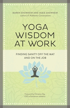 Paperback Yoga Wisdom at Work: Finding Sanity Off the Mat and on the Job Book