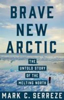 Hardcover Brave New Arctic: The Untold Story of the Melting North Book