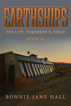 Paperback Earthships: Too Late, Tomorrow is Today Book