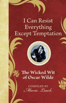 Hardcover I Can Resist Everything Except Temptation: The Wicked Wit of Oscar Wilde Book
