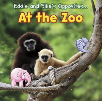 Library Binding Eddie and Ellie's Opposites at the Zoo Book