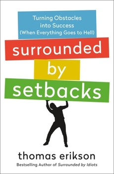 Hardcover Surrounded by Setbacks: Turning Obstacles Into Success (When Everything Goes to Hell) [The Surrounded by Idiots Series] Book