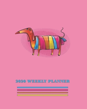 2020 Weekly Planner: Dachshund Dog Lover Gift Daily Weekly Monthly Pink Organizer For Women and Girls Who Love Wiener Dogs