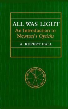 Paperback All Was Light: An Introduction to Newton's Opticks Book