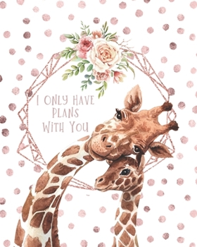 I Only Have Plans With You: Busy Mom Planner Undated Weekly & Monthly Calendar Organizer With A Mother And Child Baby Giraffe