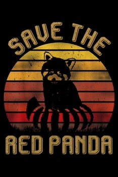Save The Red Panda: Retro Vintage Save The Red Panda Tanimal Lovers Gifts Journal/Notebook Blank Lined Ruled 6X9 100 Pages