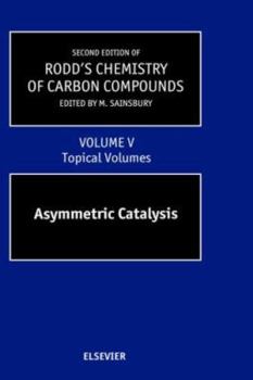 Hardcover Second Supplements to the 2nd Edition of Rodd's Chemistry of Carbon Compounds: Topical Volumes and Cumulative Index: Asymmetric Catalysis Volume 5 Book