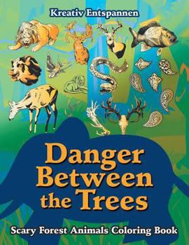 Paperback Danger Between the Trees: Scary Forest Animals Coloring Book