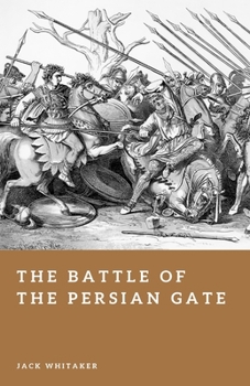 The Battle of the Persian Gate: The Mountain Ambush That Nearly Stopped Alexander the Great (Forgotten Battles)