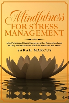 Paperback Mindfulness for Stress Management: Mindfulness and Stress Management for Prevention From Anxiety And Depression. Ideal for Dummies and Teens. Book