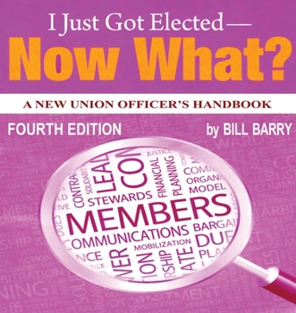 Paperback I Just Got Elected - Now What? A New Union Officer's Handbook 4th Edition Book