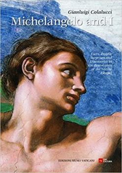 Paperback Michelangelo and I: Facts, People, Surprises, Discoveries in the Restoration of the Sistine Chapel Book