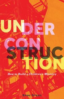 Paperback Under Construction How to Build a Children's Ministry Book