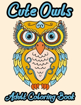 Paperback Cute Owls adult coloring book: An Adult Coloring Book with Cute Owl Beautiful Designs for Adults Relaxation Book