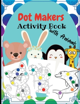 Dot Marker Activity book: Amazing Activity for Toddlers, Kids to Draw, Paint with Markers, Pencil and Fingerprint. Cute animal design