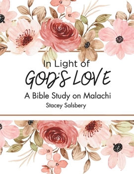 Paperback In Light of God's Love: A Bible Study on Malachi Book