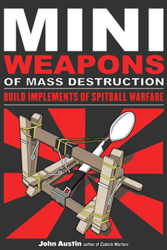 Paperback Mini Weapons of Mass Destruction: Build Implements of Spitball Warfare: Volume 1 Book