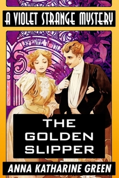Paperback The Golden Slipper by Anna Katharine Green: Super Large Print Edition of the Classic Violet Strange Mystery Specially Designed for Low Vision Readers [Large Print] Book